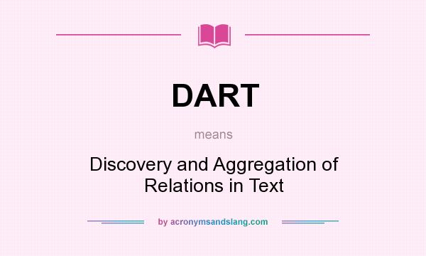 What does DART mean? It stands for Discovery and Aggregation of Relations in Text