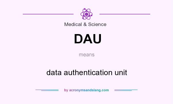What does DAU mean? It stands for data authentication unit