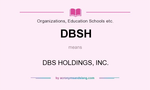 What does DBSH mean? It stands for DBS HOLDINGS, INC.