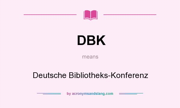 What does DBK mean? It stands for Deutsche Bibliotheks-Konferenz