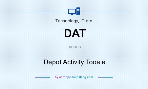 What does DAT mean? It stands for Depot Activity Tooele