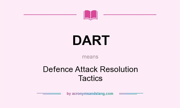 What does DART mean? It stands for Defence Attack Resolution Tactics