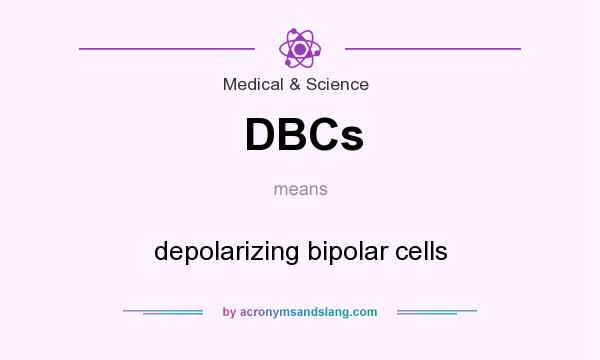 What does DBCs mean? It stands for depolarizing bipolar cells