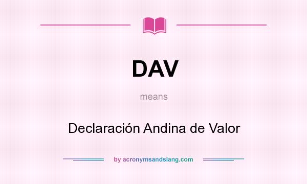 What does DAV mean? It stands for Declaración Andina de Valor