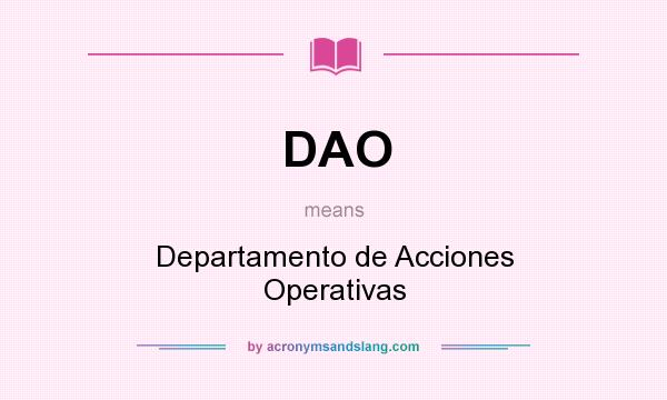 What does DAO mean? It stands for Departamento de Acciones Operativas