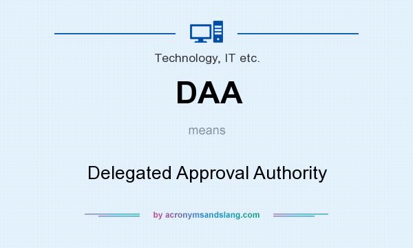 What does DAA mean? It stands for Delegated Approval Authority