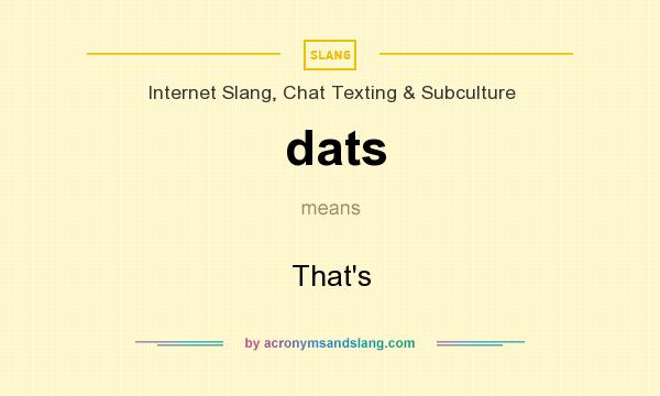 What does dats mean? It stands for That`s