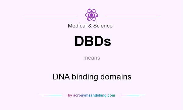 What does DBDs mean? It stands for DNA binding domains