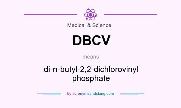 What does DBCV mean? It stands for di-n-butyl-2,2-dichlorovinyl phosphate