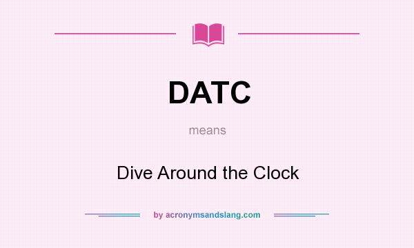 What does DATC mean? It stands for Dive Around the Clock