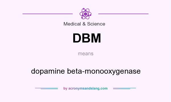 What does DBM mean? It stands for dopamine beta-monooxygenase