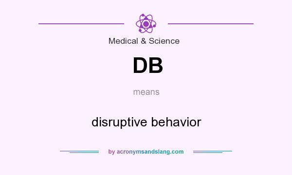 What does DB mean? It stands for disruptive behavior