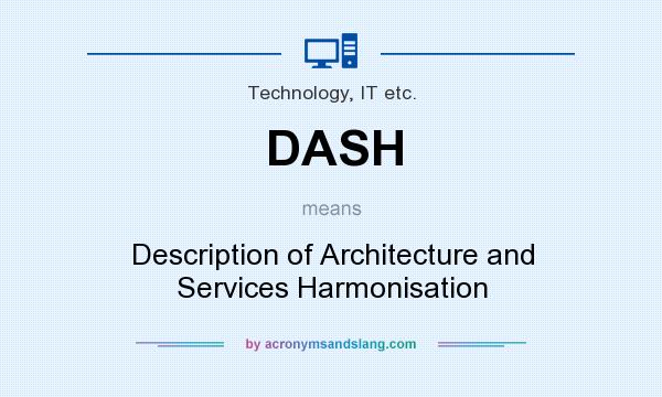 What does DASH mean? It stands for Description of Architecture and Services Harmonisation