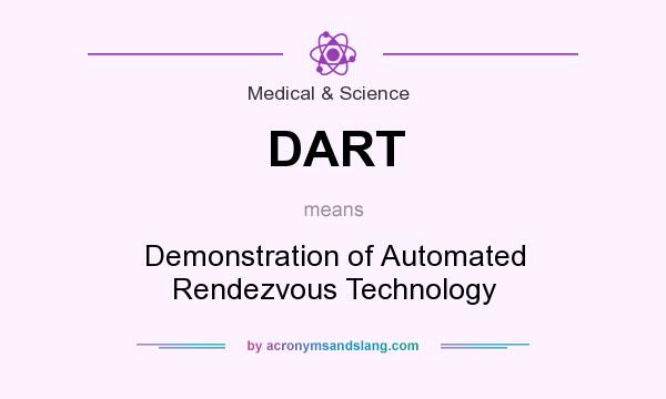 What does DART mean? It stands for Demonstration of Automated Rendezvous Technology