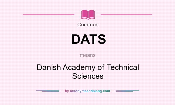 What does DATS mean? It stands for Danish Academy of Technical Sciences
