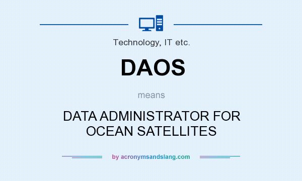 What does DAOS mean? It stands for DATA ADMINISTRATOR FOR OCEAN SATELLITES