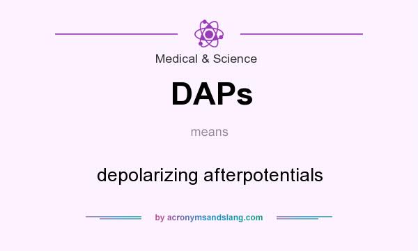What does DAPs mean? It stands for depolarizing afterpotentials