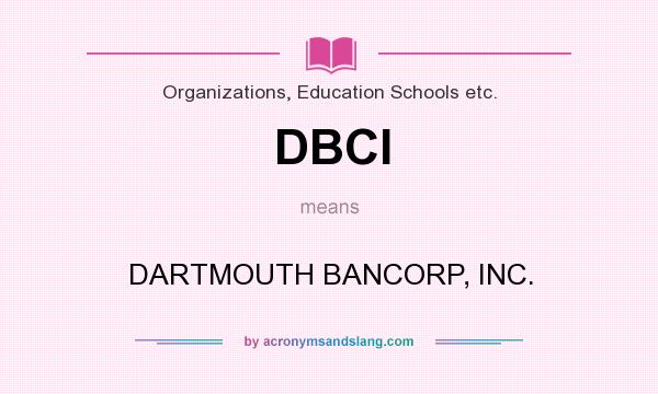 What does DBCI mean? It stands for DARTMOUTH BANCORP, INC.