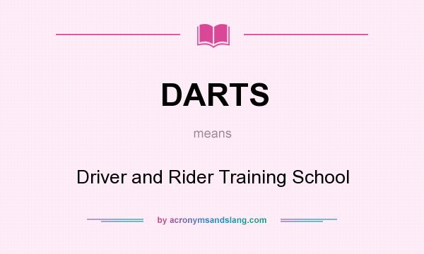 What does DARTS mean? It stands for Driver and Rider Training School