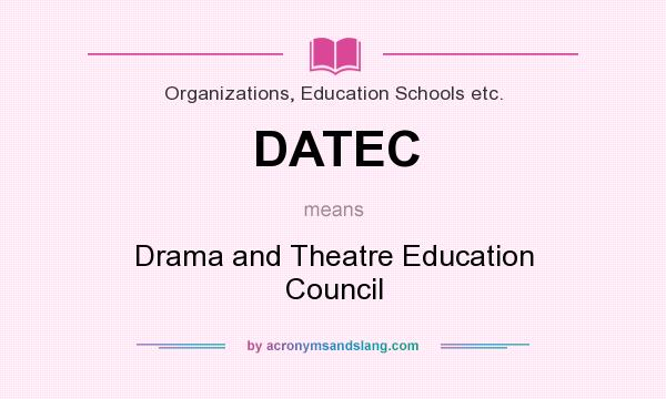 What does DATEC mean? It stands for Drama and Theatre Education Council