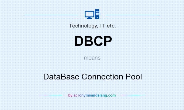 What does DBCP mean? It stands for DataBase Connection Pool