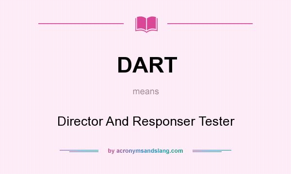 What does DART mean? It stands for Director And Responser Tester