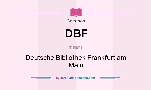 What does DBF mean? It stands for Deutsche Bibliothek Frankfurt am Main