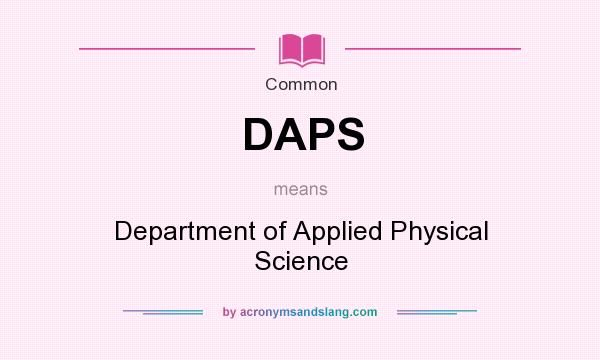 What does DAPS mean? It stands for Department of Applied Physical Science