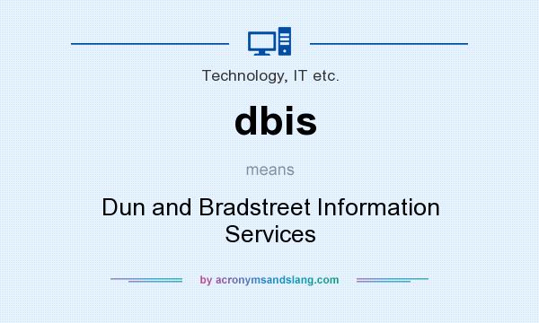 What does dbis mean? It stands for Dun and Bradstreet Information Services