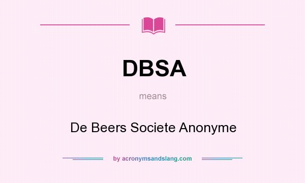 What does DBSA mean? It stands for De Beers Societe Anonyme