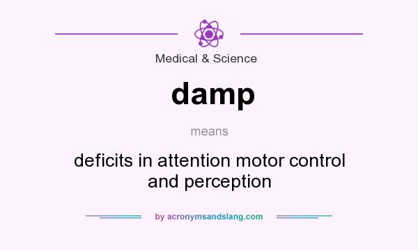 What does damp mean? It stands for deficits in attention motor control and perception