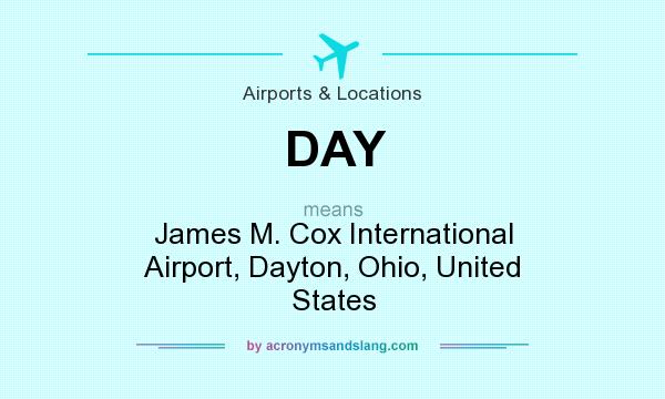 What does DAY mean? It stands for James M. Cox International Airport, Dayton, Ohio, United States