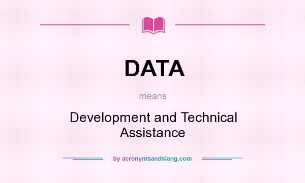 What does DATA mean? It stands for Development and Technical Assistance
