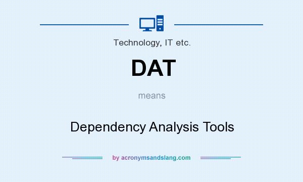 What does DAT mean? It stands for Dependency Analysis Tools