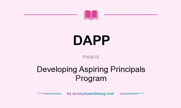 What does DAPP mean? It stands for Developing Aspiring Principals Program