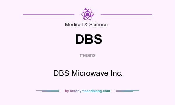 What does DBS mean? It stands for DBS Microwave Inc.