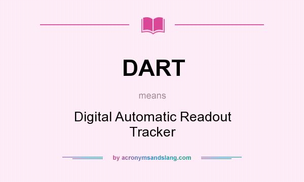 What does DART mean? It stands for Digital Automatic Readout Tracker