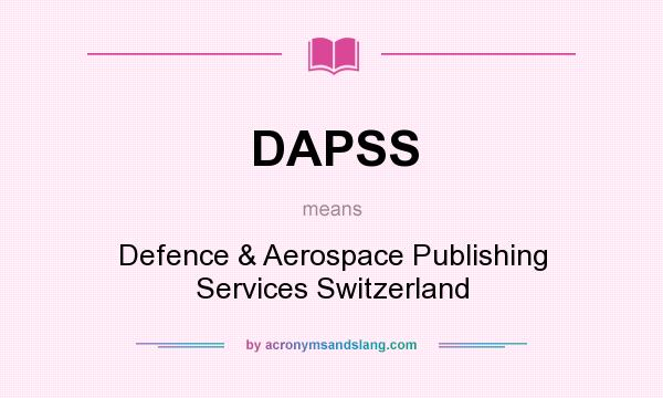 What does DAPSS mean? It stands for Defence & Aerospace Publishing Services Switzerland