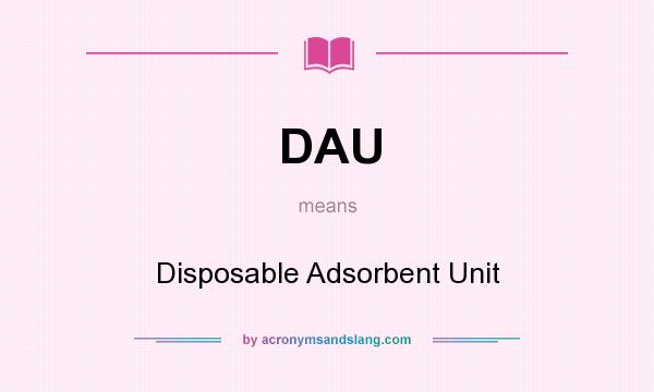 What does DAU mean? It stands for Disposable Adsorbent Unit