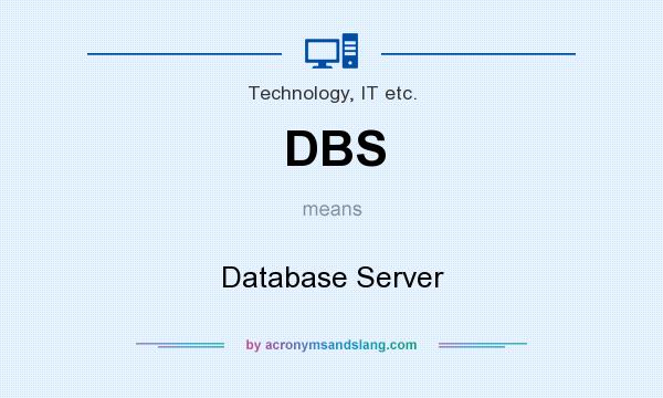 What does DBS mean? It stands for Database Server