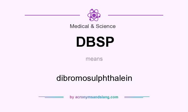 What does DBSP mean? It stands for dibromosulphthalein