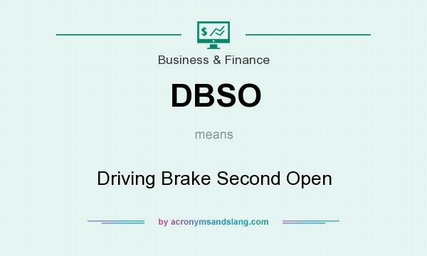 What does DBSO mean? It stands for Driving Brake Second Open
