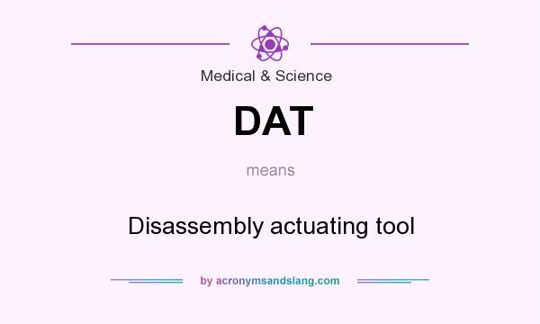 What does DAT mean? It stands for Disassembly actuating tool