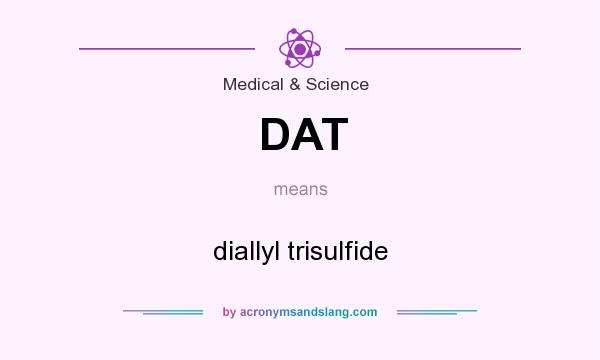 What does DAT mean? It stands for diallyl trisulfide