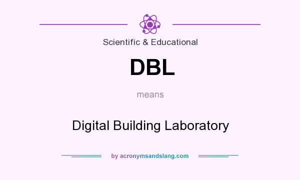 What does DBL mean? It stands for Digital Building Laboratory