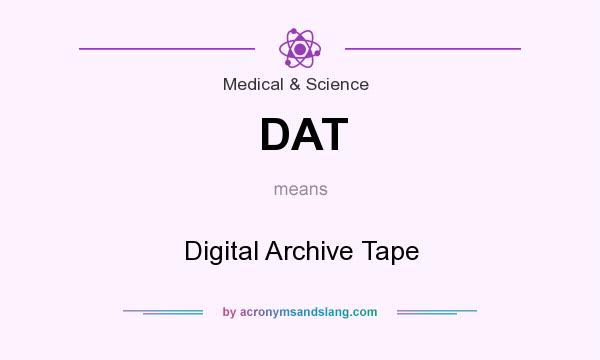 What does DAT mean? It stands for Digital Archive Tape