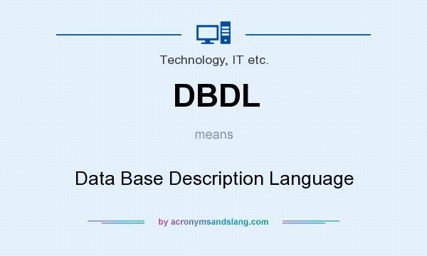 What does DBDL mean? It stands for Data Base Description Language