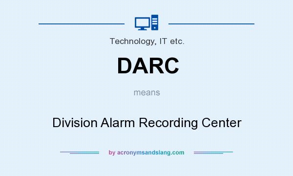 What does DARC mean? It stands for Division Alarm Recording Center