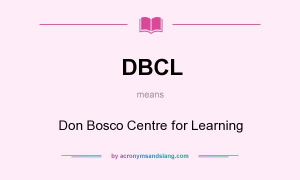 What does DBCL mean? It stands for Don Bosco Centre for Learning