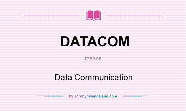 What does DATACOM mean? It stands for Data Communication